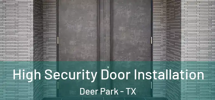 High Security Door Installation Deer Park - TX