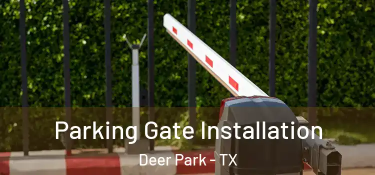 Parking Gate Installation Deer Park - TX